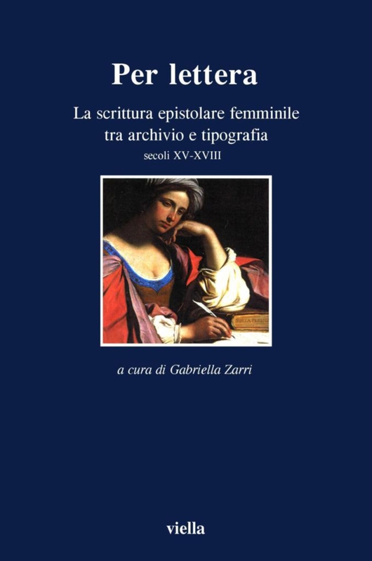 Per lettera La scrittura epistolare femminile tra archivio e tipografia. Secoli XV-XVII