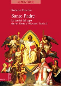 Santo Padre La santità del papa da san Pietro a Giovanni Paolo II