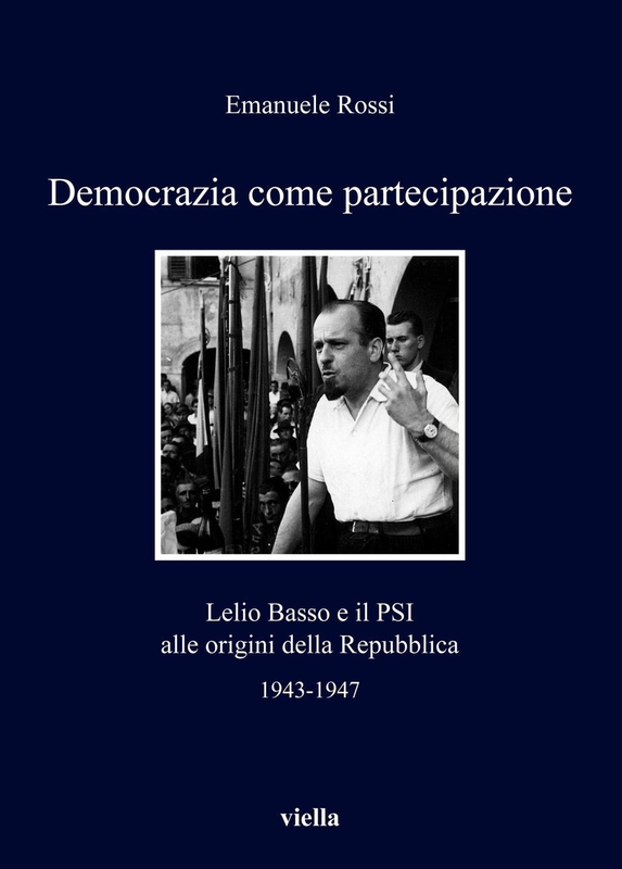Democrazia come partecipazione Lelio Basso e il PSI alle origini della Repubblica