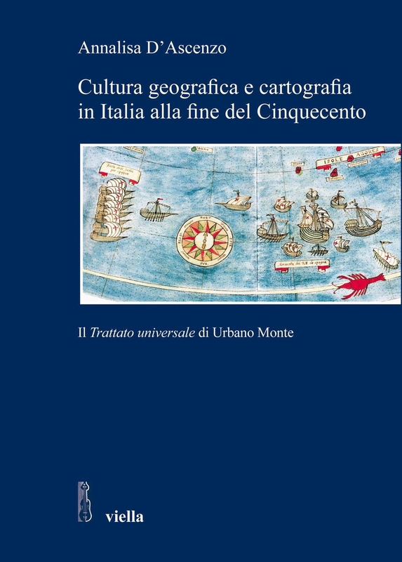 Cultura geografica e cartografia in Italia alla fine del Cinquecento Il Trattato universale di Urbano Monte
