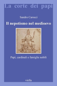 Il nepotismo nel medioevo Papi, cardinali e famiglie nobili