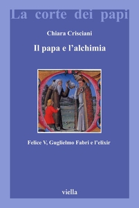 Il papa e l'alchimia Felice V, Guglielmo Fabri e l’elixir