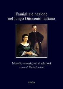 Famiglia e nazione nel lungo Ottocento italiano Modelli, strategie, reti di relazioni