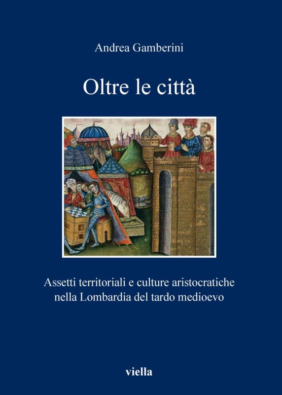 Oltre le città Assetti territoriali e culture aristocratiche nella Lombardia del tardo medioevo