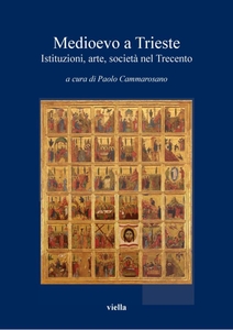 Medioevo a Trieste Istituzioni, arte, società nel Trecento