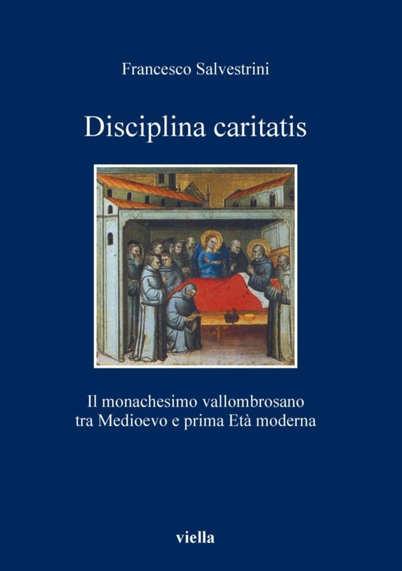 Disciplina caritatis Il monachesimo vallombrosano tra medioevo e prima età moderna