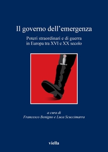 Il governo dell'emergenza Poteri straordinari e di guerra in Europa tra XVI e XX secolo