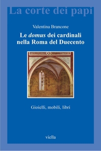 Le domus dei cardinali nella Roma del Duecento Gioielli, mobili, libri