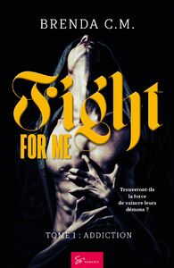 Fight For Me - Tome 1 Addiction