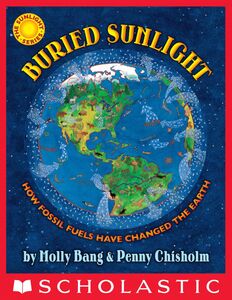 Buried Sunlight: How Fossil Fuels Have Changed the Earth How Fossil Fuels Have Changed the Earth