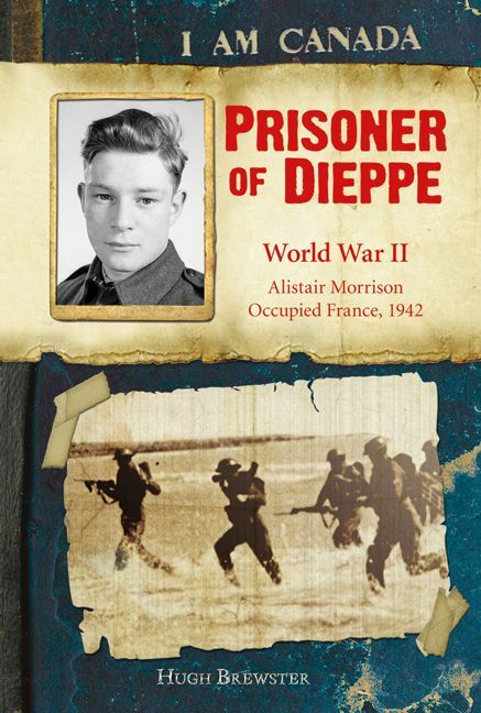 I Am Canada: Prisoner of Dieppe Word War II, Alistair Morrison, Occupied France, 1942