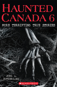 Haunted Canada 6 More Terrifying True Stories