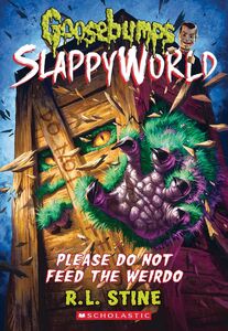 Please Do Not Feed the Weirdo (Goosebumps SlappyWorld #4)