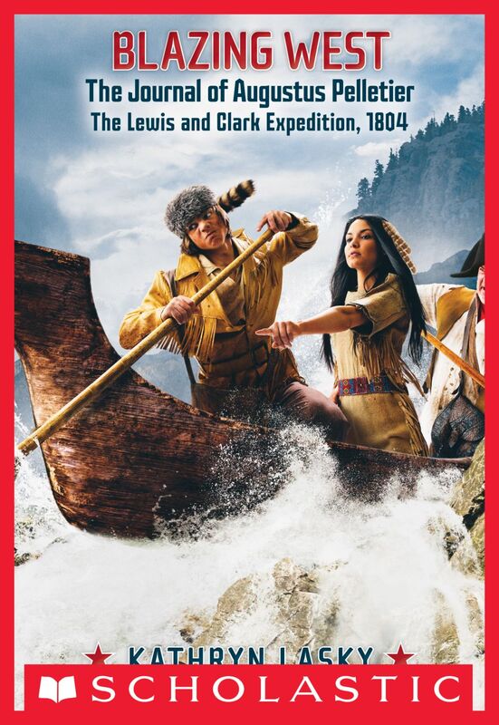 Blazing West: The Journal of Augustus Pelletie, The Lewis and Clark Expedition, 1804 The Lewis and Clark Expedition, 1804