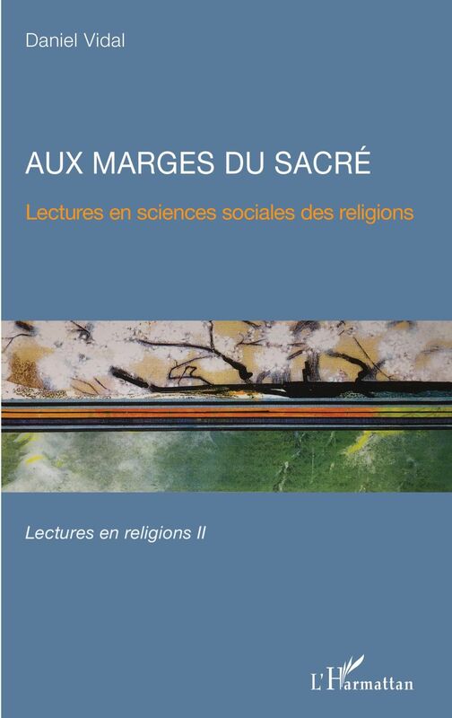 Aux marges du sacré Lectures en sciences sociales des religions - Lectures en religions II