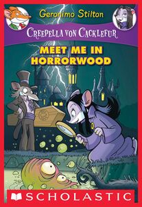 Meet Me in Horrorwood (Creepella von Cacklefur #2) A Geronimo Stilton Adventure