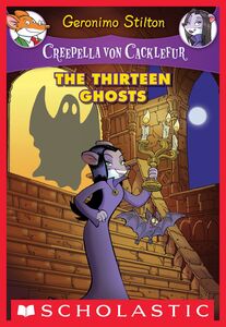The Thirteen Ghosts (Creepella von Cacklefur #1) A Geronimo Stilton Adventure