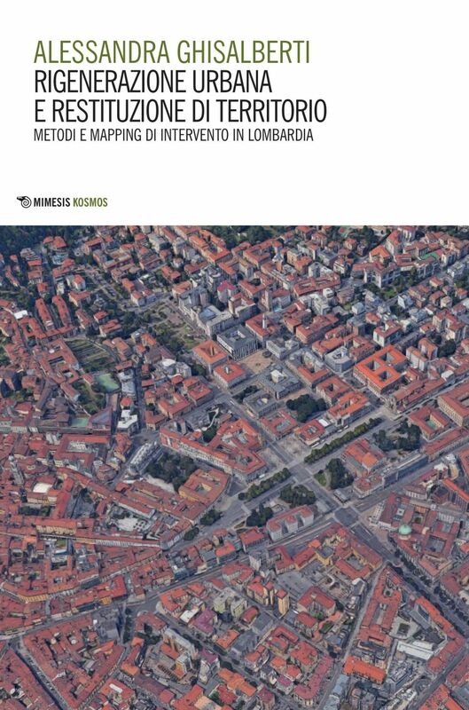 Rigenerazione urbana e restituzione di territorio Metodi e mapping di intervento in Lombardia