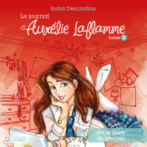 Le journal d'Aurélie Laflamme - Tome 2 Sur le point de craquer