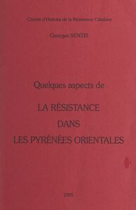 Quelques aspects de la Résistance dans les Pyrénées orientales