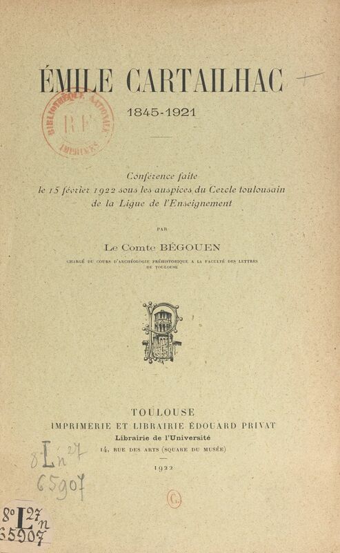 Émile Cartailhac, 1845-1921 Conférence faite le 15 février 1922, sous les auspices du Cercle toulousain de la Ligue de l'enseignement