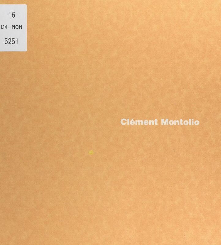 Clément Montolio Catalogue de l'exposition, Espace arts plastiques de Villefranche-sur-Saône, 26 mars-24 mai 1997