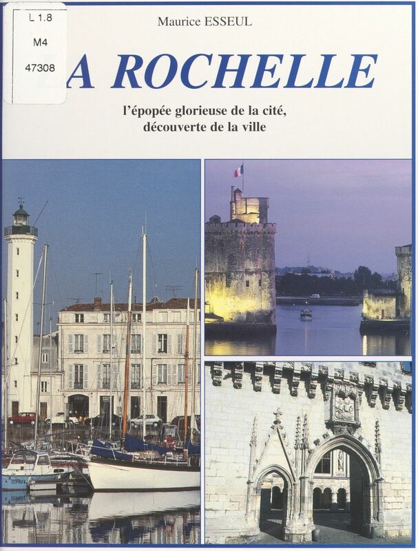 La Rochelle L'épopée glorieuse de la cité, découverte de la ville
