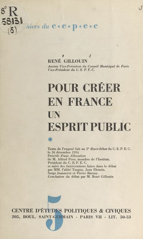 Pour créer en France un esprit public (exposé fait au 2e Dîner-débat du CEPEC, le 16 décembre 1954) Précédé d'une allocution d'Alfred Pose, et suivi des interventions faites dans le débat
