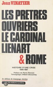 Les prêtres ouvriers : le cardinal Lienart et Rome Histoire d'une crise, 1944-1967