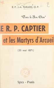 Le Révérend-Père Captier et les martyrs d'Arcueil, 25 mai 1871