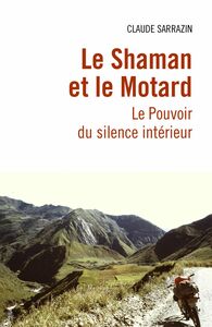 Le Shaman et le Motard Le Pouvoir du silence intérieur