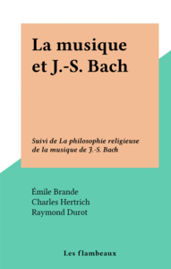 La musique et J.-S. Bach Suivi de La philosophie religieuse de la musique de J.-S. Bach