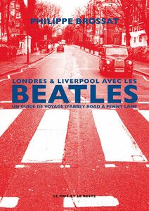 Londres & Liverpool avec les Beatles Un guide de voyage d'Abbey Road à Penny Lane