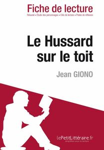 Le Hussard sur le toit de Jean Giono (Fiche de lecture) Fiche de lecture sur Le Hussard sur le toit