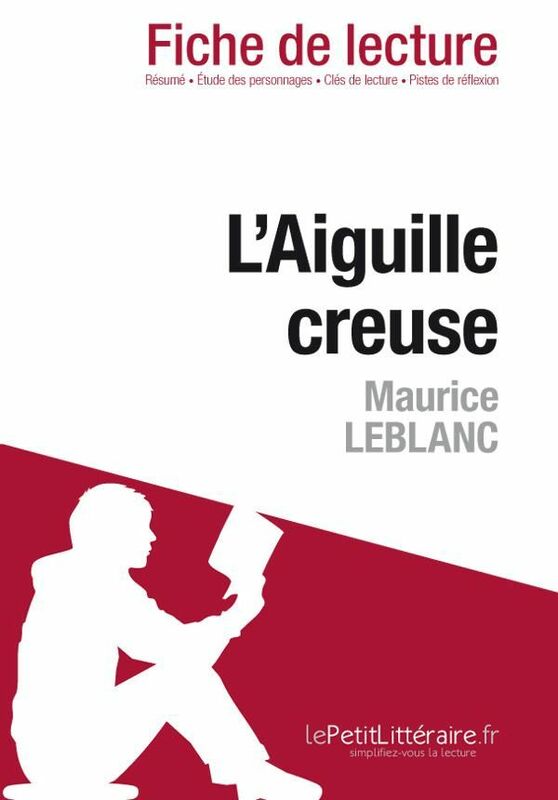 L'Aiguille creuse de Maurice Leblanc (Fiche de lecture) Fiche de lecture sur L'Aiguille creuse