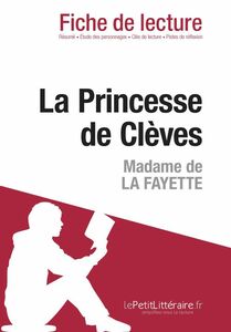 La Princesse de Clèves de Madame de Lafayette (Fiche de lecture) Fiche de lecture sur La Princesse de Clèves