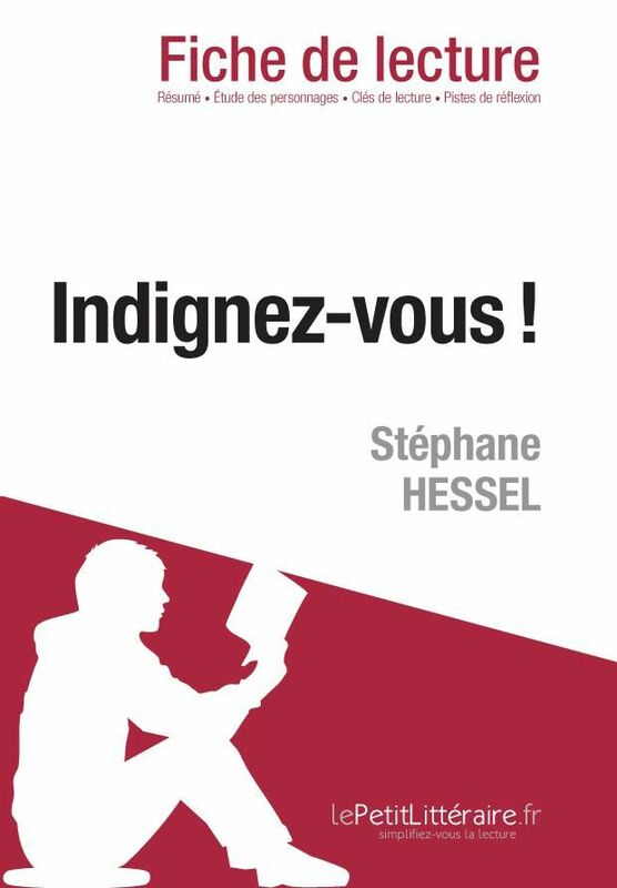Indignez-vous ! De Stéphane Hessel (Fiche de lecture) Fiche de lecture sur Indignez-vous !