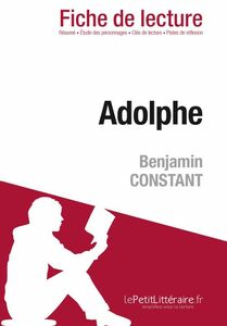Adolphe de Benjamin Constant (Fiche de lecture) Fiche de lecture sur Adolphe