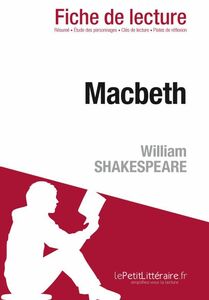Macbeth de William Shakespeare (Fiche de lecture) Fiche de lecture sur Macbeth