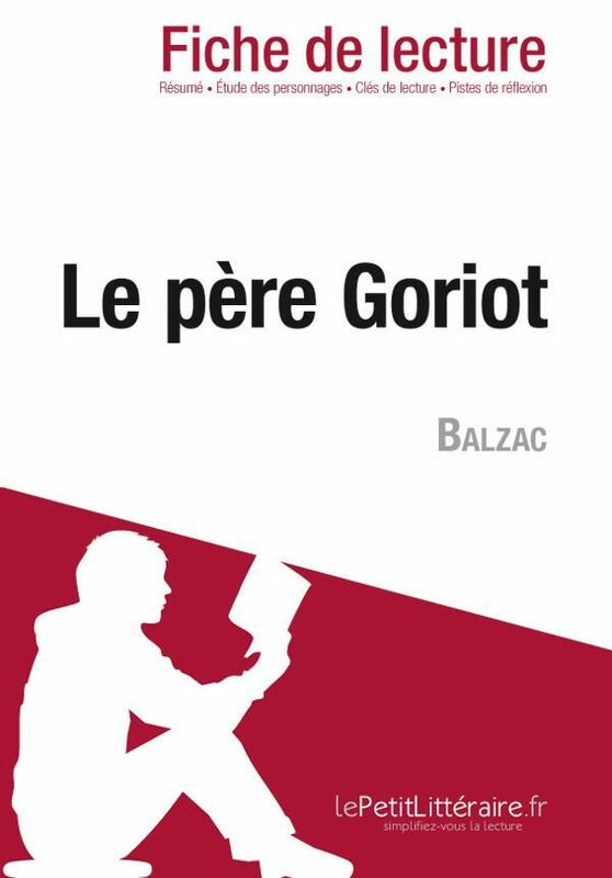 Le père Goriot de Honoré de Balzac (Fiche de lecture) Fiche de lecture sur Le père Goriot