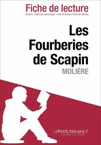 Les Fourberies de Scapin de Molière (Fiche de lecture) Fiche de lecture sur Les Fourberies de Scapin