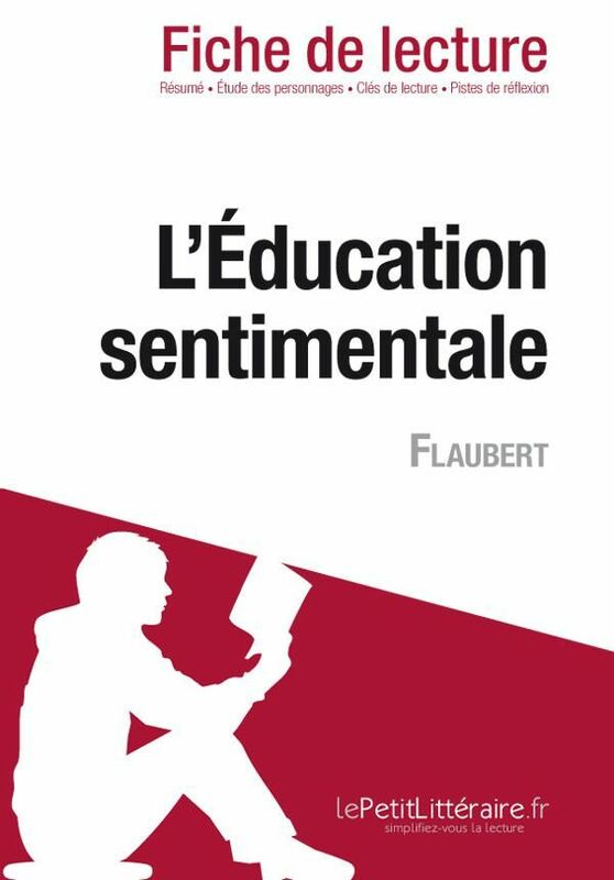 L'Éducation sentimentale de Flaubert (Fiche de lecture) Fiche de lecture sur L'Éducation sentimentale