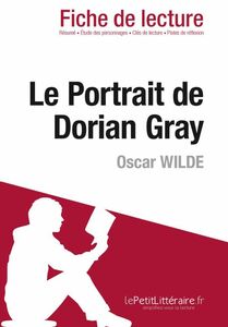 Le Portrait de Dorian Gray de Oscar Wilde (Fiche de lecture) Fiche de lecture sur Le Portrait de Dorian Gray