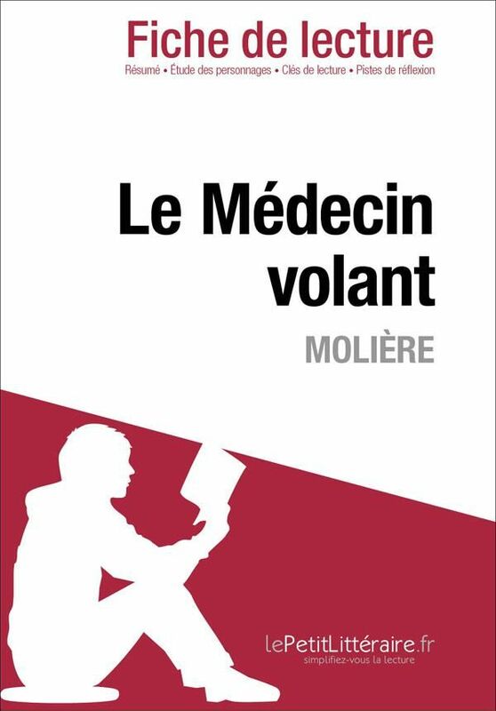 Le Médecin volant de Molière (Fiche de lecture) Fiche de lecture sur Le Médecin volant