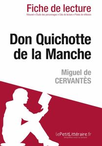 Don Quichotte de la Manche de Miguel de Cervantès (Fiche de lecture) Fiche de lecture sur Don Quichotte de la Manche