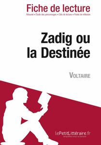 Zadig ou la Destinée de Voltaire (Fiche de lecture) Fiche de lecture sur Zadig ou la Destinée
