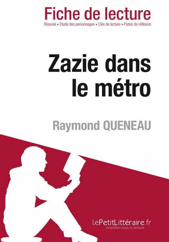 Zazie dans le métro de Raymond Queneau (Fiche de lecture) Fiche de lecture sur Zazie dans le métro