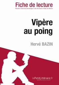 Vipère au poing de Hervé Bazin (Fiche de lecture) Fiche de lecture sur Vipère au poing