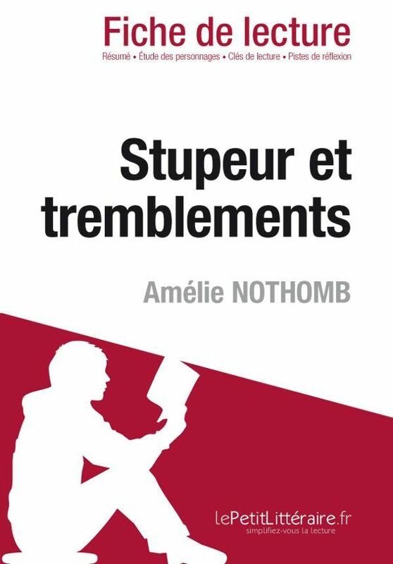 Stupeur et tremblements de Amélie Nothomb (Fiche de lecture) Fiche de lecture sur Stupeur et tremblements