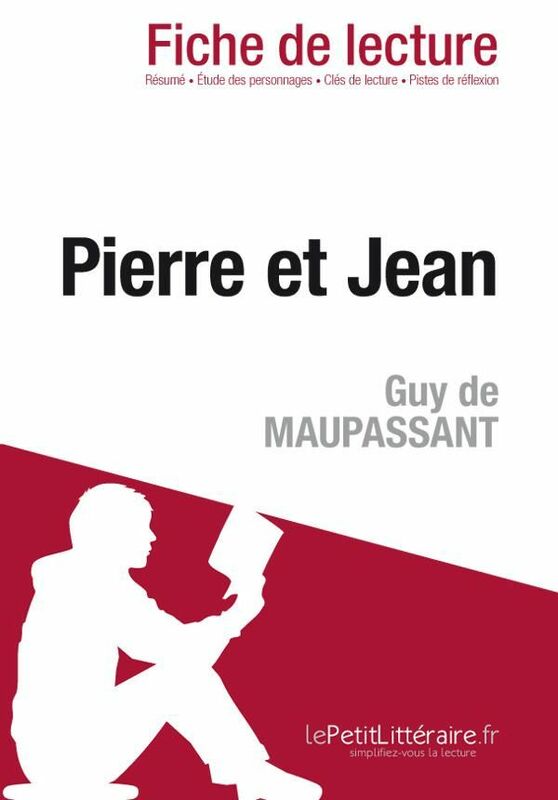 Pierre et Jean de Guy de Maupassant (Fiche de lecture) Fiche de lecture sur Pierre et Jean